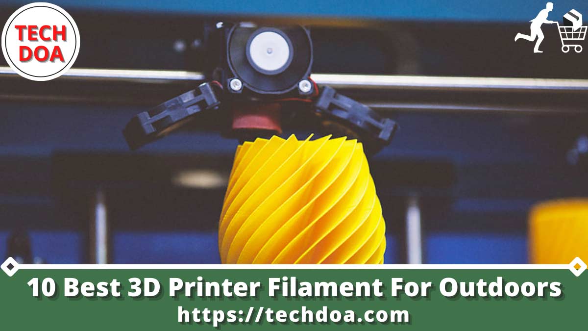 Best 3D Printer Filament For Outdoors