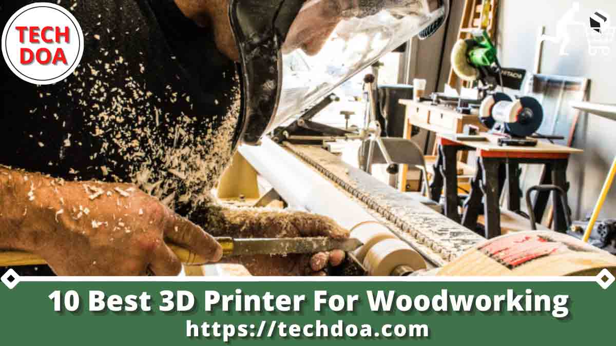 Best 3D Printer For Woodworking