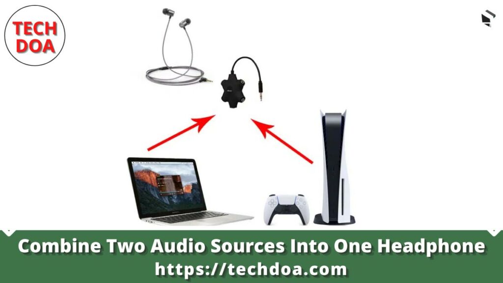 Combine Two Audio Sources Into One Headphone